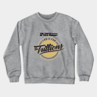 I Do It For The Trillions Crewneck Sweatshirt